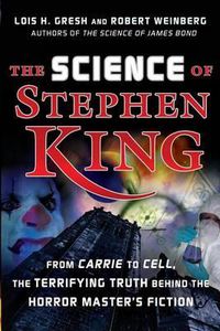 Cover image for The Science of Stephen King: From Carrie to Cell, the Terrifying Truth Behind the Horror Masters Fiction
