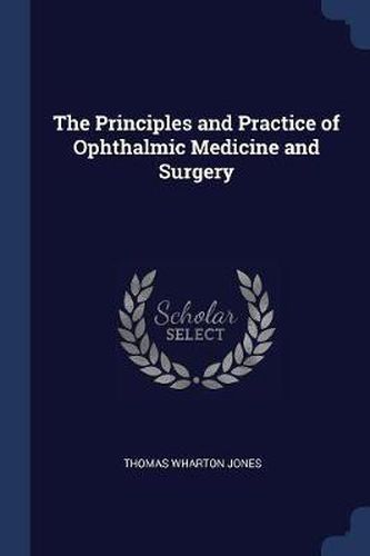 The Principles and Practice of Ophthalmic Medicine and Surgery