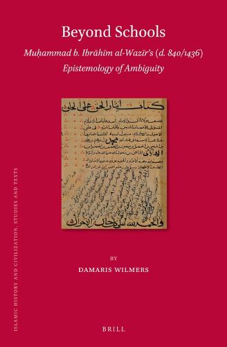 Cover image for Beyond Schools: Muhammad b. Ibrahim al-Wazir's (d. 840/1436) Epistemology of Ambiguity