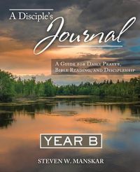 Cover image for A Disciple's Journal Year B: A Guide for Daily Prayer, Bible Reading, and Discipleship