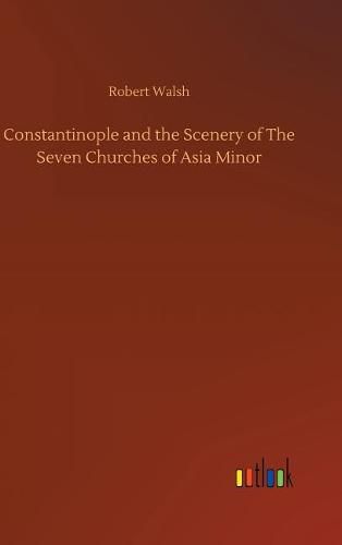 Cover image for Constantinople and the Scenery of The Seven Churches of Asia Minor