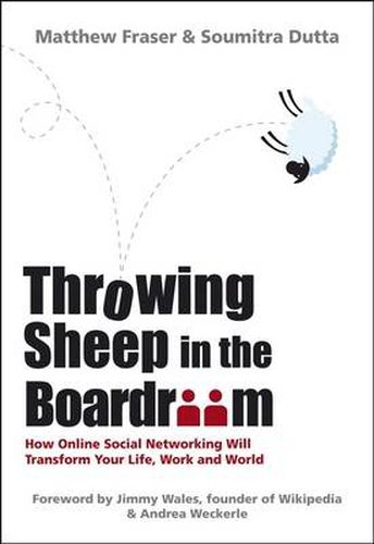 Cover image for Throwing Sheep in the Boardroom: How Online Social Networking Will Transform Your Life, Work and World