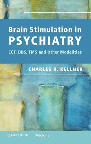 Brain Stimulation in Psychiatry: ECT, DBS, TMS and Other Modalities