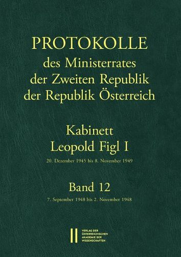 Cover image for Protokolle Des Ministerrates Der Zweiten Republik, Kabinett Leopold Figl I: Band 12: 7. September 1948 Bis 2. November 1948