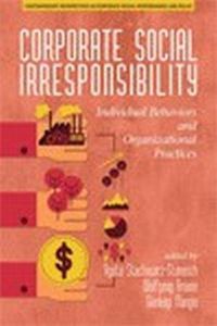 Cover image for Corporate Social Irresponsibility: Individual Behaviors and Organizational Practices