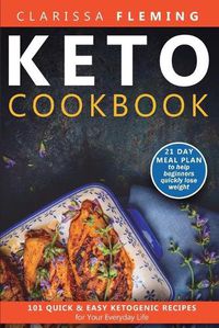 Cover image for Keto Cookbook: 101 Quick and Easy Ketogenic Recipes for Your Everyday Life (21 day meal plan to help beginners quickly lose weight)