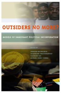 Cover image for Outsiders No More?: Models of Immigrant Political Incorporation
