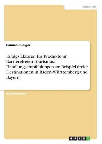 Cover image for Erfolgsfaktoren fur Produkte im Barrierefreien Tourismus. Handlungsempfehlungen am Beispiel dreier Destinationen in Baden-Wurttemberg und Bayern