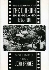 Cover image for The Beginnings Of The Cinema In England,1894-1901: Volume 2: 1897