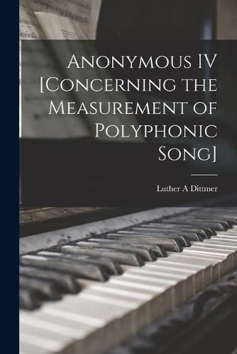 Cover image for Anonymous IV [concerning the Measurement of Polyphonic Song]