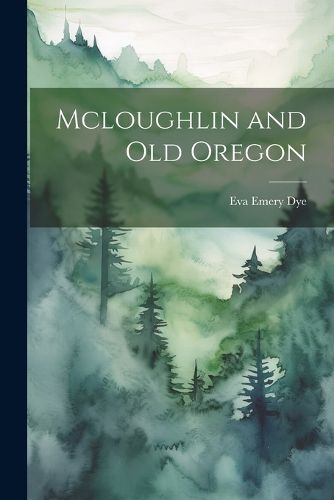 Cover image for Mcloughlin and Old Oregon