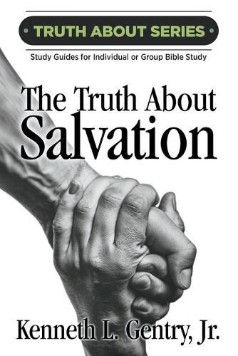 Cover image for The Truth about Salvation: A Study Guide for Individual or Group Bible Study