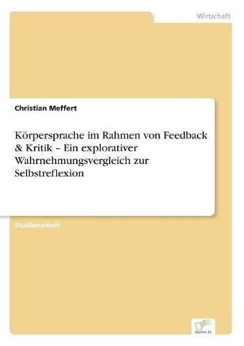 Cover image for Koerpersprache im Rahmen von Feedback & Kritik - Ein explorativer Wahrnehmungsvergleich zur Selbstreflexion
