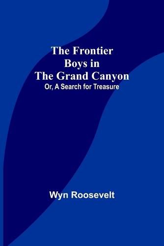 The Frontier Boys in the Grand Canyon; Or, A Search for Treasure