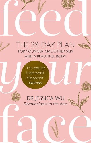 Cover image for Feed Your Face: The 28-day plan for younger, smoother skin and a beautiful body