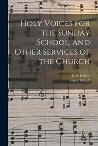 Cover image for Holy Voices for the Sunday School, and Other Services of the Church