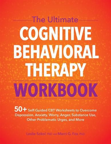 Cover image for The Ultimate Cognitive Behavioral Therapy Workbook: 50+ Self-Guided CBT Worksheets to Overcome Depression, Anxiety, Worry, Anger, Urge Control, and More