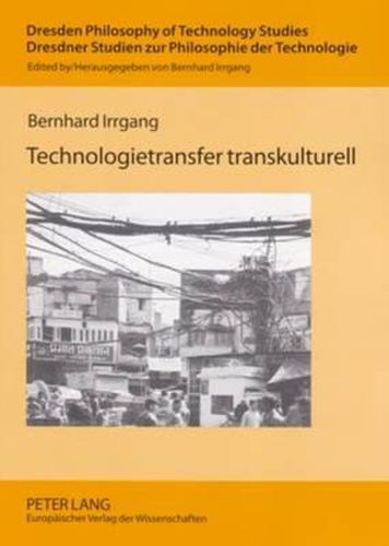 Cover image for Technologietransfer Transkulturell: Komparative Hermeneutik Von Technik in Europa, Indien Und China