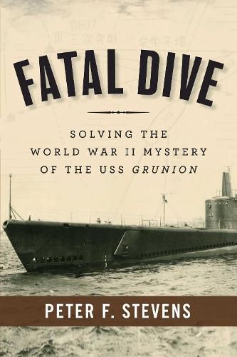 Cover image for Fatal Dive: Solving the World War II Mystery of the USS Grunion