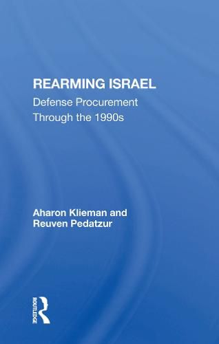 Cover image for Rearming Israel: Defense Procurement Through the 1990s