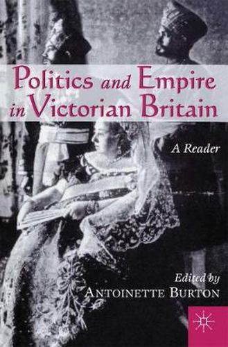 Cover image for Politics and Empire in Victorian Britain: A Reader