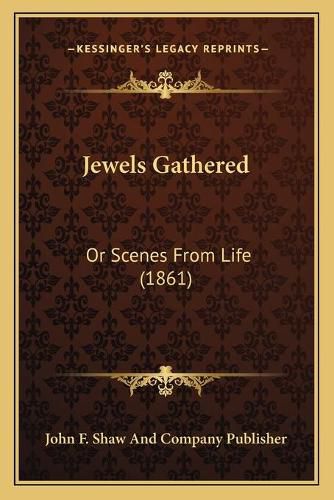 Jewels Gathered: Or Scenes from Life (1861)