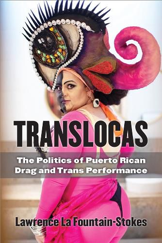 Cover image for Translocas: The Politics of Puerto Rican Drag and Trans Performance