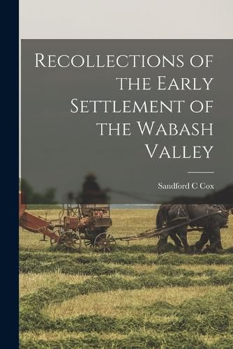 Recollections of the Early Settlement of the Wabash Valley