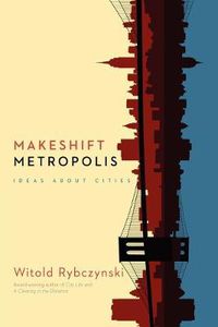 Cover image for Makeshift Metropolis: Ideas about Cities