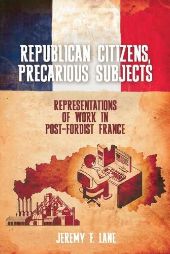 Cover image for Republican Citizens, Precarious Subjects: Representations of Work in Post-Fordist France