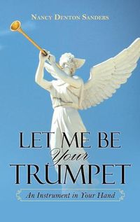 Cover image for Let Me Be Your Trumpet