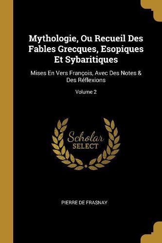 Cover image for Mythologie, Ou Recueil Des Fables Grecques, Esopiques Et Sybaritiques