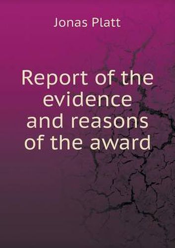 Cover image for Report of the evidence and reasons of the award