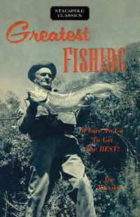 Cover image for Greatest Fishing: Where to Go to Get the Best!