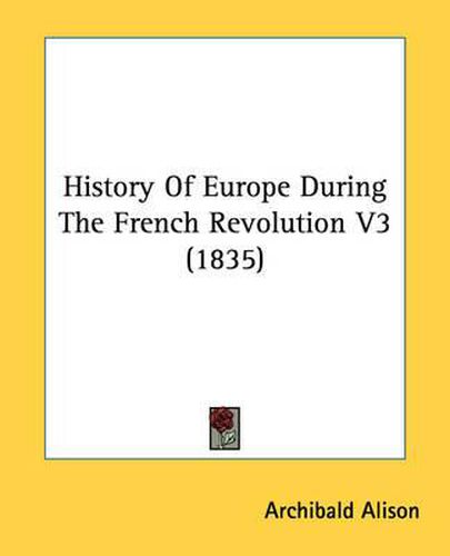 Cover image for History of Europe During the French Revolution V3 (1835)