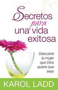 Cover image for Secretos Para Una Vida Exitosa: Descubre La Mujer Que Dios Quiere Que Seas