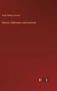 Cover image for Nature, Addresses, and Lectures