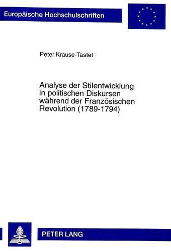 Analyse Der Stilentwicklung in Politischen Diskursen Waehrend Der Franzoesischen Revolution (1789-1794)