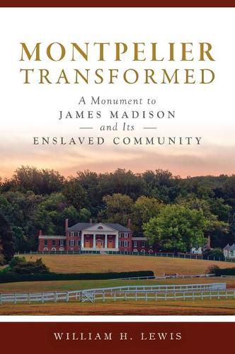 Cover image for Montpelier Transformed: A Monument to James Madison and Its Enslaved Community