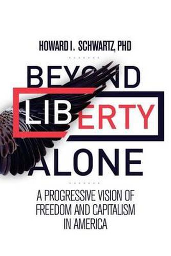 Cover image for Beyond Liberty Alone: A Progressive Vision of Freedom and Capitalism in America