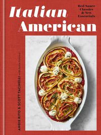 Cover image for Italian American: Red Sauce Classics and New Essentials: A Cookbook