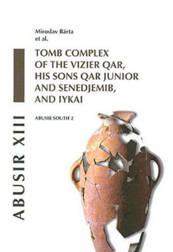 Abusir XIII: Abusir South 2: Tomb Complex of the Vizier Qar, His Sons Qar Junior and Senedjemib and Iykai