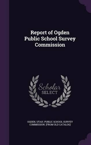 Cover image for Report of Ogden Public School Survey Commission