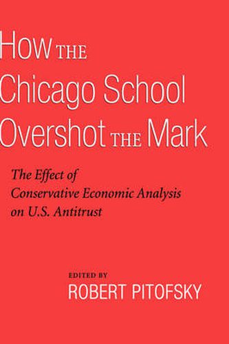 Cover image for How the Chicago School Overshot the Mark: The Efect of Conservative Economic Analysis on U.S. Antitrust