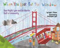 Cover image for When You Look Out the Window: How Phyllis Lyon and Del Martin Built a Community