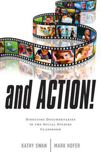 Cover image for And Action!: Directing Documentaries in the Social Studies Classroom
