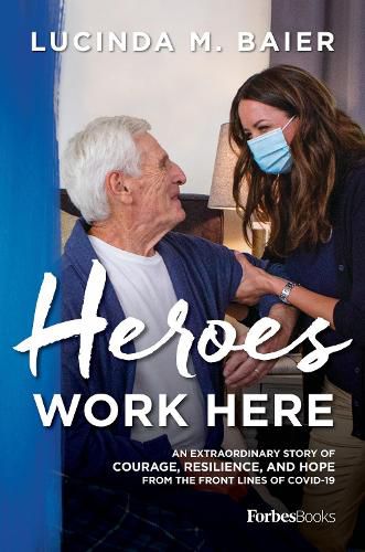 Cover image for Heroes Work Here: An Extraordinary Story of Courage, Resilience and Hope from the Frontlines of Covid-19