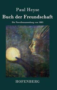 Cover image for Buch der Freundschaft: Die Novellensammlung von 1883