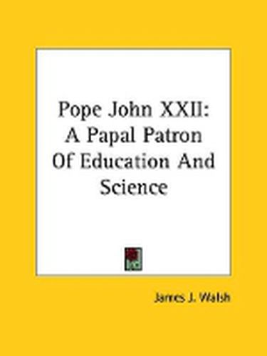 Cover image for Pope John XXII: A Papal Patron of Education and Science