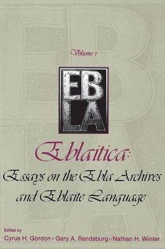 Eblaitica: Essays on the Ebla Archives and Eblaite Language, Volume 1